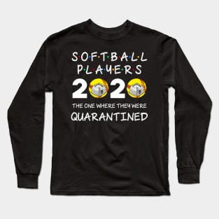 Softball Players The One Where They Were Quarantined 2020 Long Sleeve T-Shirt